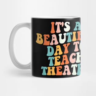 Its A Beautiful Day To Teach Theatre Specials Squad Mug